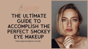 Read more about the article The Ultimate Guide to Accomplish the Perfect Smokey Eye Makeup