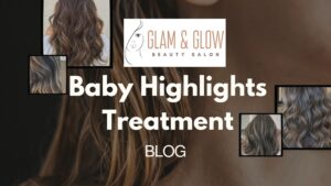Read more about the article HAIR BABY HIGHLIGHTS TREATMENT: Achieve a Natural, Sun-Kissed Look