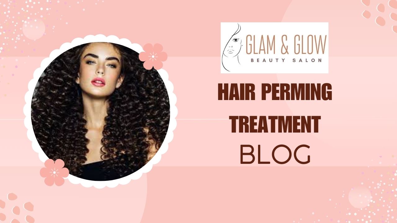 14. HAIR PERMING TREATMENT: A Comprehensive Guide to Luxurious Curls